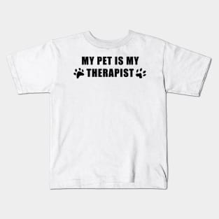 My pet is my therapist Kids T-Shirt